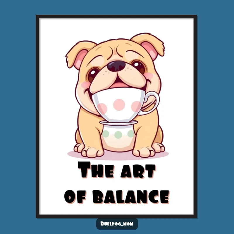 Funny Bulldog Teacup Poster - Elegant Dog Art, Hilarious Decor Gift