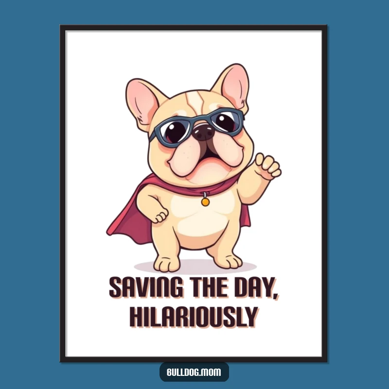 Funny Kawaii Bulldog Superhero Cape Poster - Heroic Puppy Pose Art