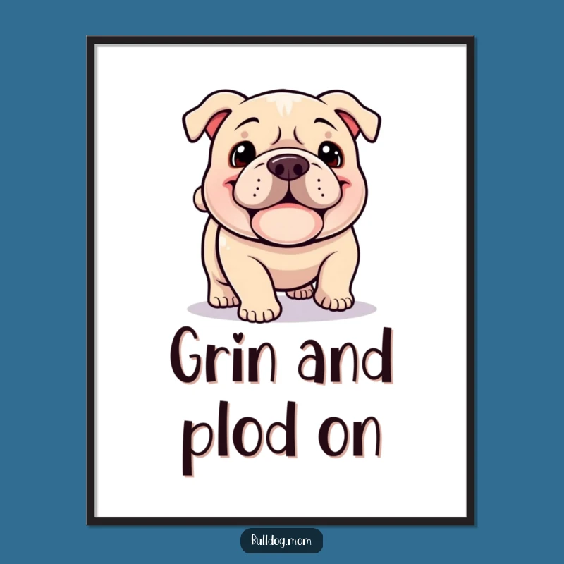 Funny Kawaii Bulldog Poster: Happy Plodding Dog Art, Humorous Wall Decor