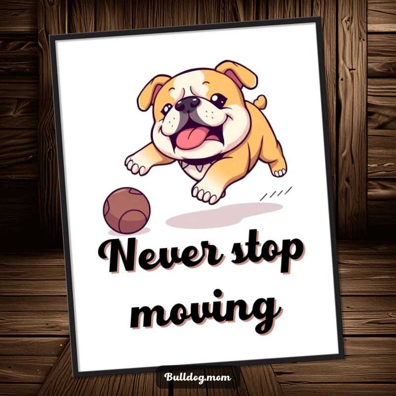 Funny Kawaii Bulldog poster showing a cute dog mid-waddle, comically chasing a rolling ball with great enthusiasm and a funny determined expression.