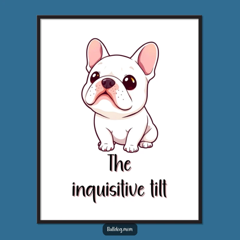 Funny Kawaii Bulldog Curiosity Poster: Adorable Hilarious Gift for Thoughtful Spaces!