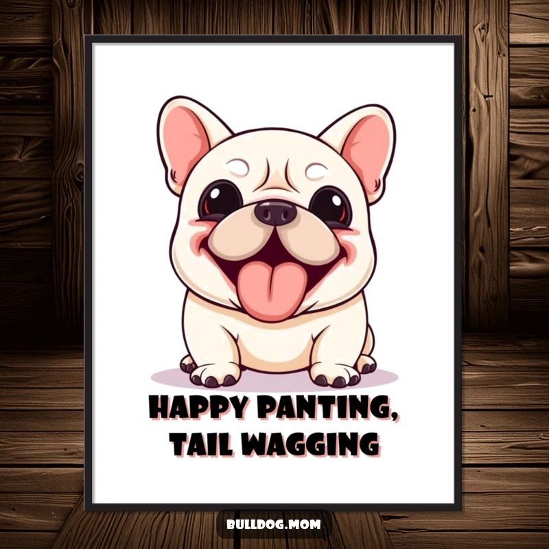 Funny Free Printable Wall Art: A kawaii bulldog panting with pure joy and excitement, tongue hanging out.