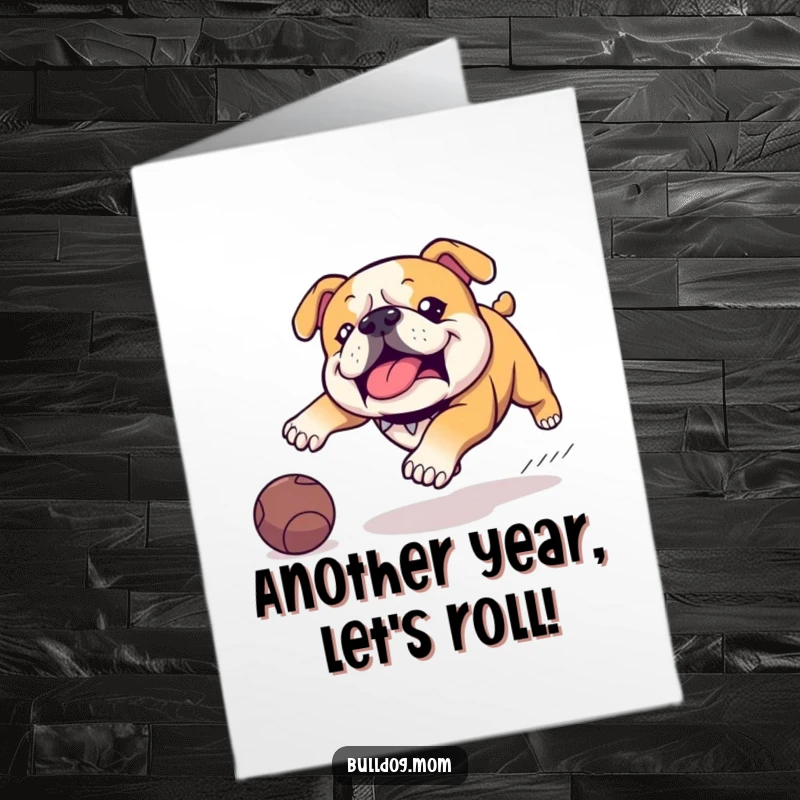 Funny Free Printable Bulldog Birthday Card: Kawaii dog waddles with determination after a rolling ball, full of energy.