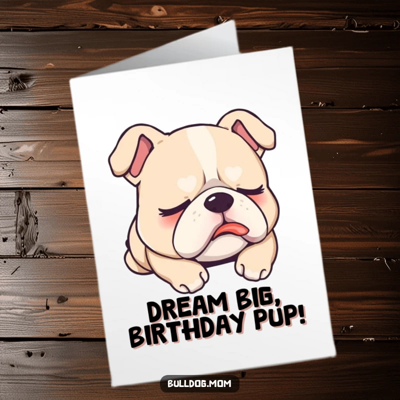 Funny Free Printable Birthday Card of a sleepy kawaii bulldog with its tongue sticking out slightly, dreaming peacefully.