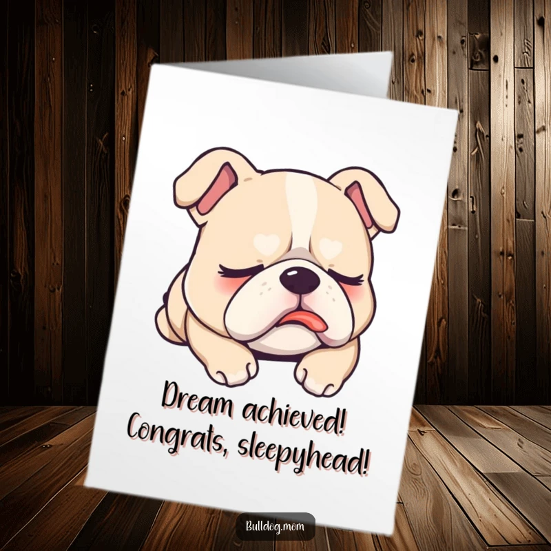 Funny Free Printable Congratulations Card of a kawaii bulldog sleeping soundly with its tongue out, dreaming contentedly.