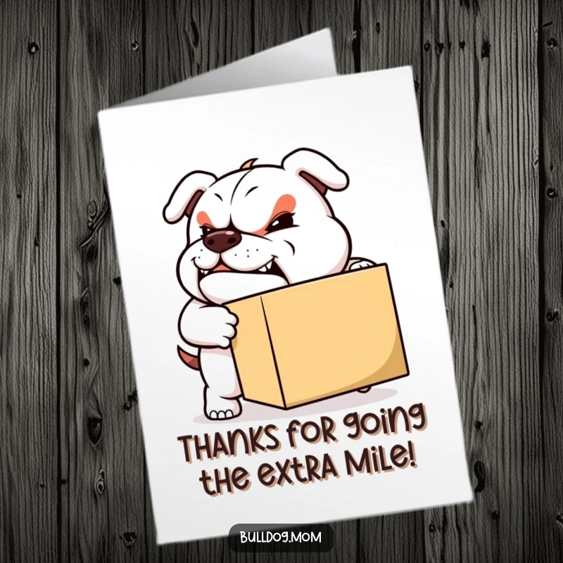 Funny Free Printable Thank You Card: Sturdy bulldog with a determined grin, pushing a box, signifying effort.