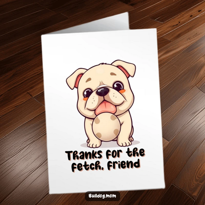 Funny Free Printable Thank You Card: Kawaii bulldog presenting a slobbery ball, hopeful and ready to play.