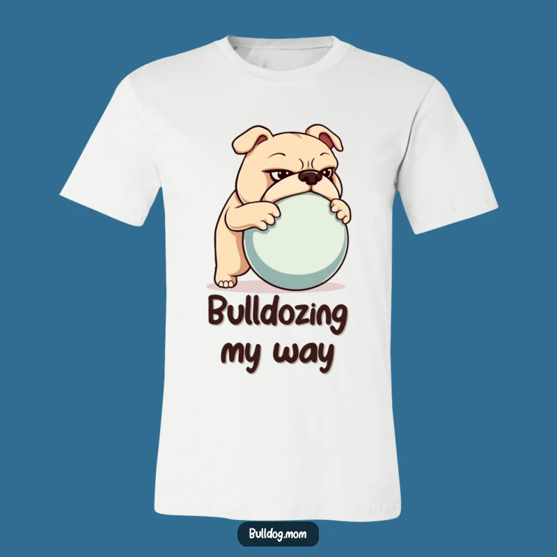 Funny Bulldog Push T-Shirt: Determined Ball Champ Gift