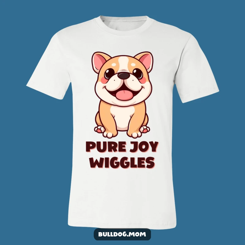 Funny Kawaii Bulldog T-Shirt: Happy Wiggle Butt Fun, Hilarious Dog Apparel Gift